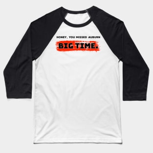 Honey, you missed auburn big time. Baseball T-Shirt